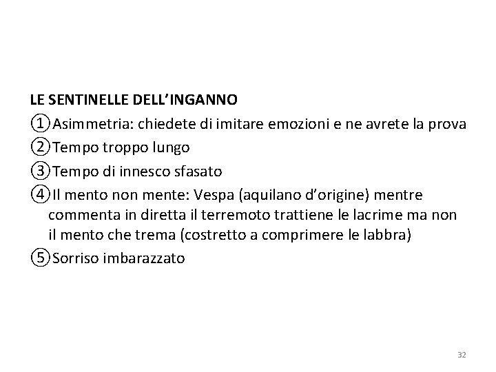 LE SENTINELLE DELL’INGANNO ①Asimmetria: chiedete di imitare emozioni e ne avrete la prova ②Tempo