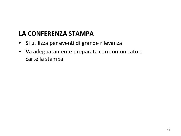 LA CONFERENZA STAMPA • Si utilizza per eventi di grande rilevanza • Va adeguatamente