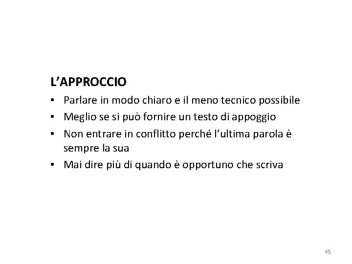 L’APPROCCIO • Parlare in modo chiaro e il meno tecnico possibile • Meglio se