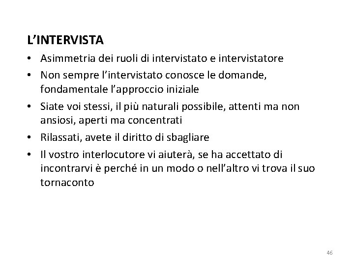 L’INTERVISTA • Asimmetria dei ruoli di intervistato e intervistatore • Non sempre l’intervistato conosce