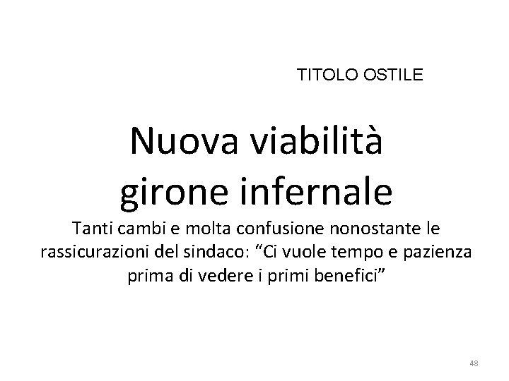 TITOLO OSTILE Nuova viabilità girone infernale Tanti cambi e molta confusione nonostante le rassicurazioni