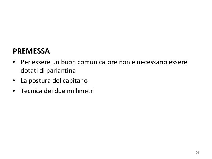 PREMESSA • Per essere un buon comunicatore non è necessario essere dotati di parlantina