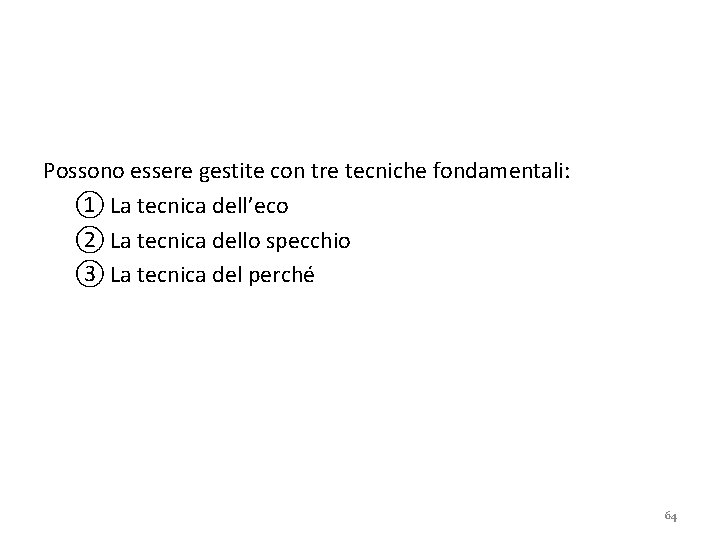 Possono essere gestite con tre tecniche fondamentali: ① La tecnica dell’eco ② La tecnica