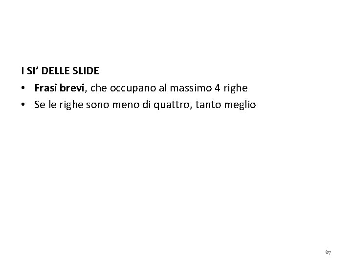 I SI’ DELLE SLIDE • Frasi brevi, che occupano al massimo 4 righe •