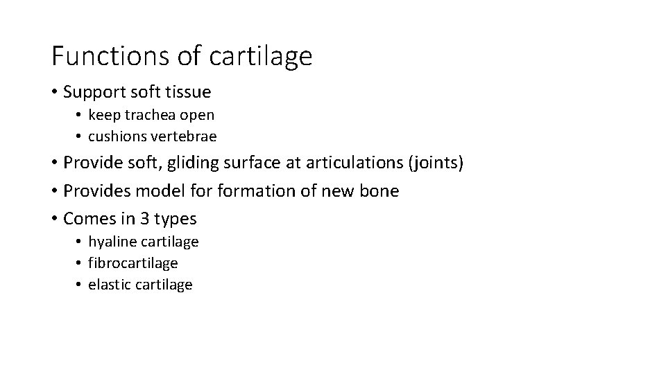 Functions of cartilage • Support soft tissue • keep trachea open • cushions vertebrae Functions of cartilage • Support soft tissue • keep trachea open • cushions vertebrae