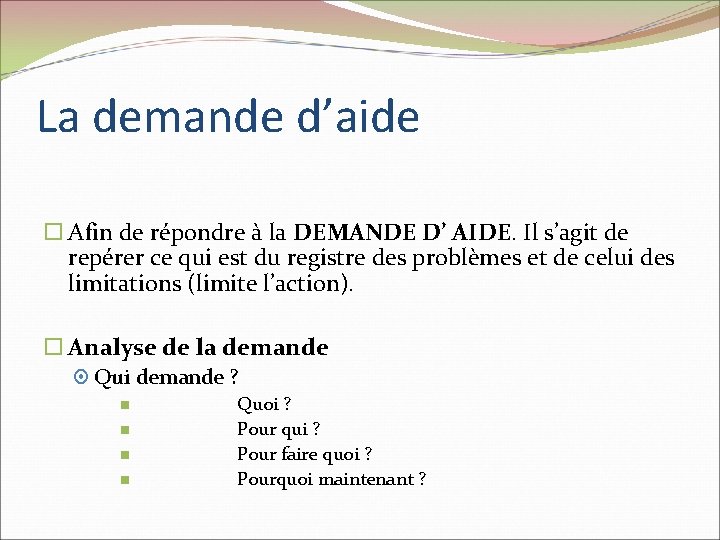 La demande d’aide Afin de répondre à la DEMANDE D’ AIDE. Il s’agit de