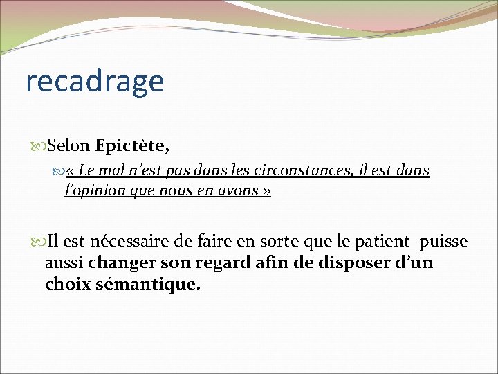 recadrage Selon Epictète, « Le mal n’est pas dans les circonstances, il est dans