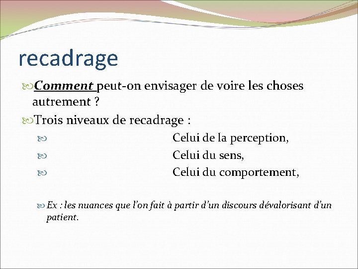 recadrage Comment peut-on envisager de voire les choses autrement ? Trois niveaux de recadrage