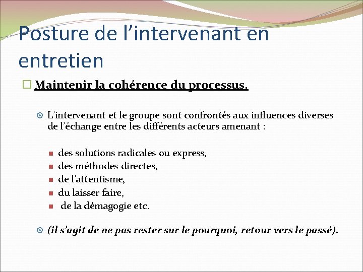 Posture de l’intervenant en entretien Maintenir la cohérence du processus. L’intervenant et le groupe