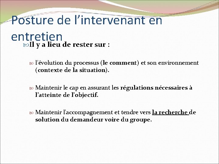 Posture de l’intervenant en entretien Il y a lieu de rester sur : l’évolution