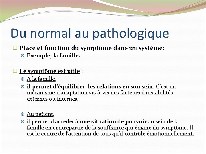 Du normal au pathologique Place et fonction du symptôme dans un système: Exemple, la