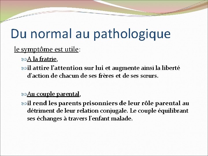 Du normal au pathologique le symptôme est utile: A la fratrie, il attire l’attention