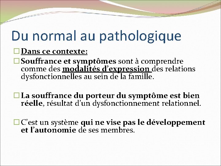 Du normal au pathologique Dans ce contexte: Souffrance et symptômes sont à comprendre comme