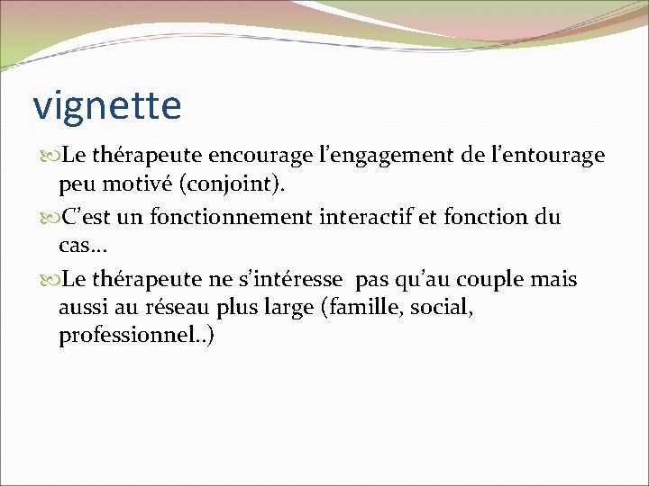 vignette Le thérapeute encourage l’engagement de l’entourage peu motivé (conjoint). C’est un fonctionnement interactif