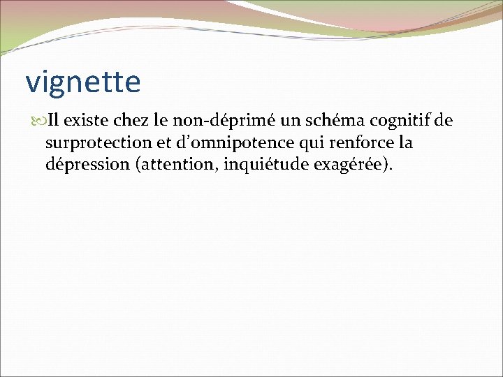 vignette Il existe chez le non-déprimé un schéma cognitif de surprotection et d’omnipotence qui