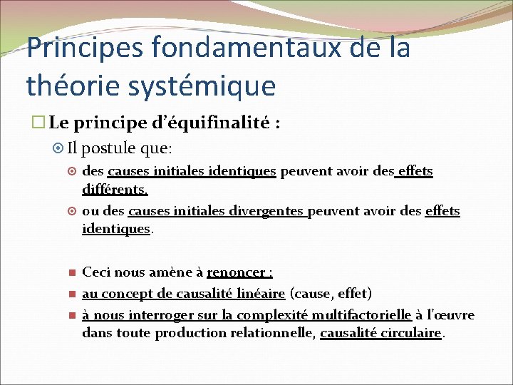 Principes fondamentaux de la théorie systémique Le principe d’équifinalité : Il postule que: des