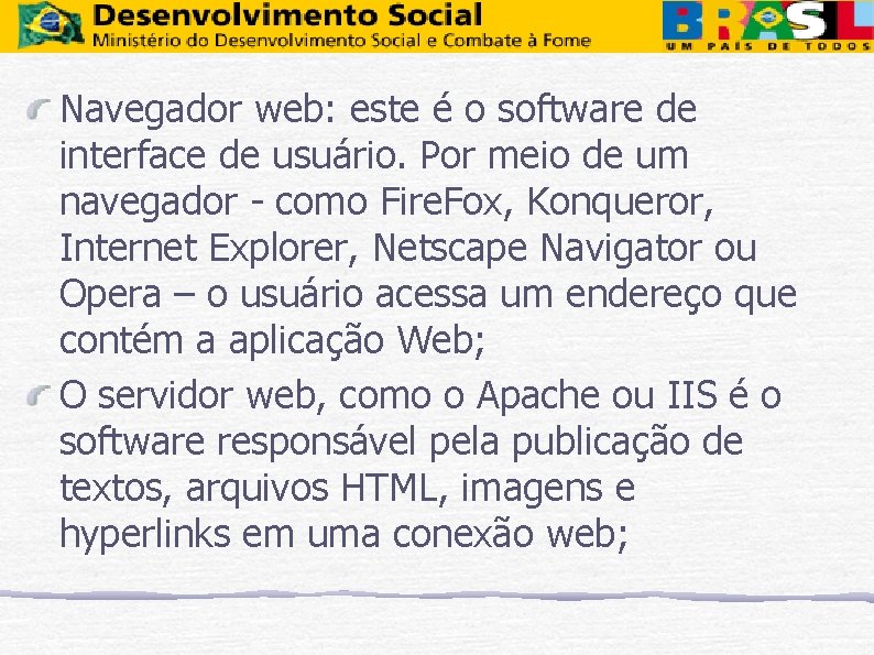 Navegador web: este é o software de interface de usuário. Por meio de um