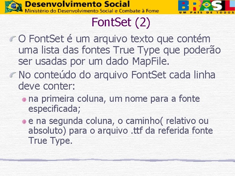 Font. Set (2) O Font. Set é um arquivo texto que contém uma lista