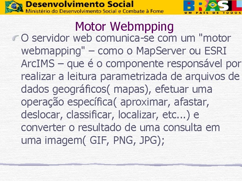 Motor Webmpping O servidor web comunica-se com um "motor webmapping" – como o Map.