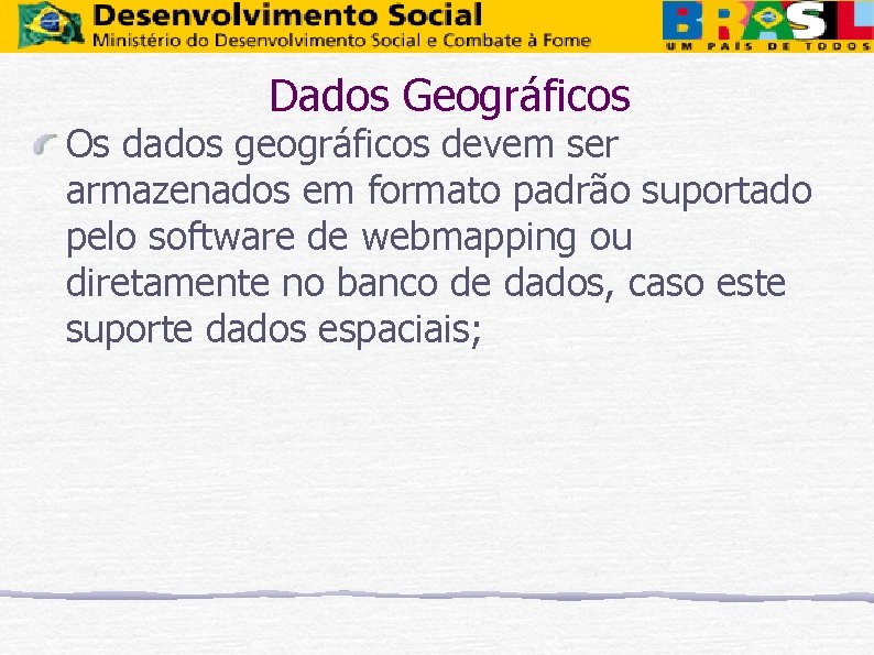 Dados Geográficos Os dados geográficos devem ser armazenados em formato padrão suportado pelo software