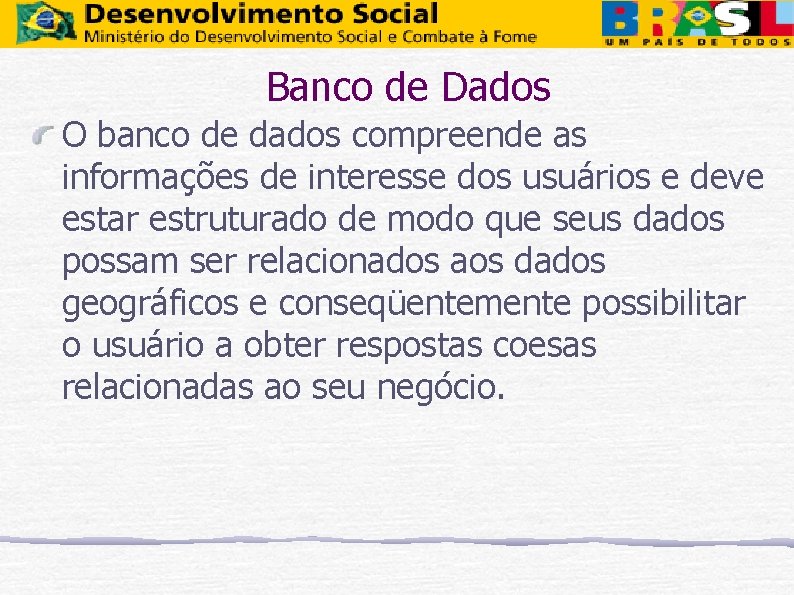 Banco de Dados O banco de dados compreende as informações de interesse dos usuários