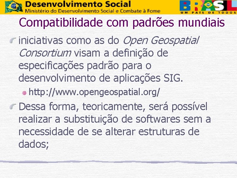 Compatibilidade com padrões mundiais iniciativas como as do Open Geospatial Consortium visam a definição