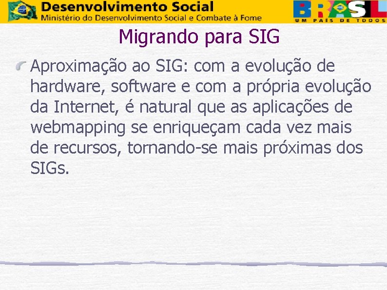 Migrando para SIG Aproximação ao SIG: com a evolução de hardware, software e com