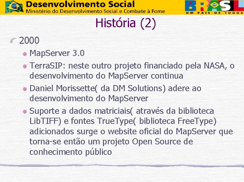 História (2) 2000 Map. Server 3. 0 Terra. SIP: neste outro projeto financiado pela