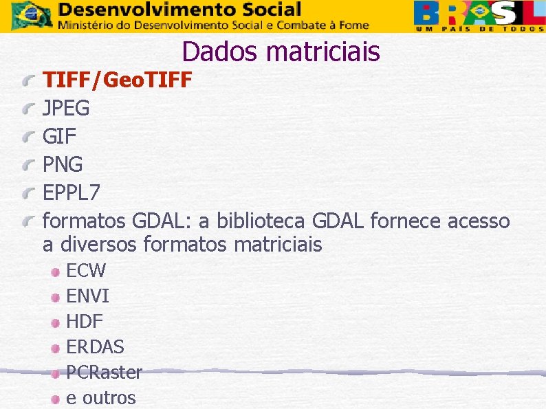 Dados matriciais TIFF/Geo. TIFF JPEG GIF PNG EPPL 7 formatos GDAL: a biblioteca GDAL