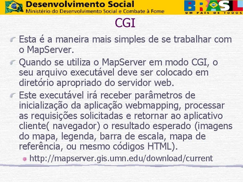 CGI Esta é a maneira mais simples de se trabalhar com o Map. Server.
