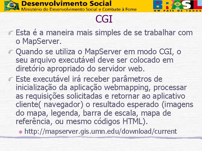 CGI Esta é a maneira mais simples de se trabalhar com o Map. Server.