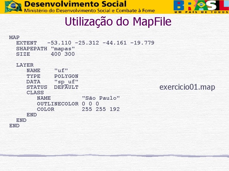 Utilização do Map. File MAP EXTENT -53. 110 -25. 312 -44. 161 -19. 779