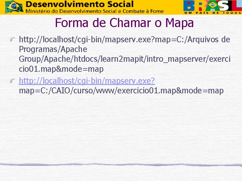 Forma de Chamar o Mapa http: //localhost/cgi-bin/mapserv. exe? map=C: /Arquivos de Programas/Apache Group/Apache/htdocs/learn 2