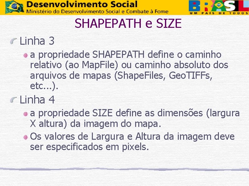 SHAPEPATH e SIZE Linha 3 a propriedade SHAPEPATH define o caminho relativo (ao Map.