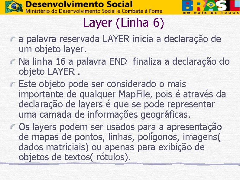 Layer (Linha 6) a palavra reservada LAYER inicia a declaração de um objeto layer.