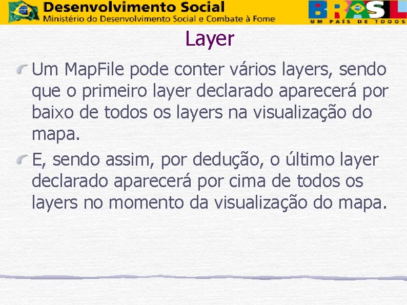 Layer Um Map. File pode conter vários layers, sendo que o primeiro layer declarado