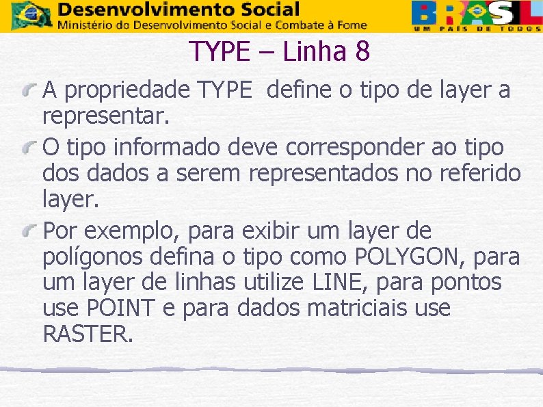 TYPE – Linha 8 A propriedade TYPE define o tipo de layer a representar.