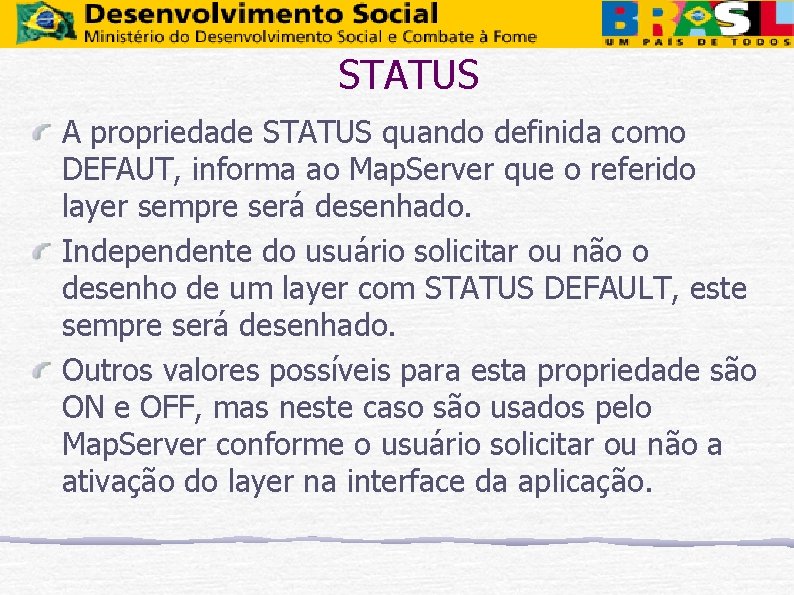 STATUS A propriedade STATUS quando definida como DEFAUT, informa ao Map. Server que o