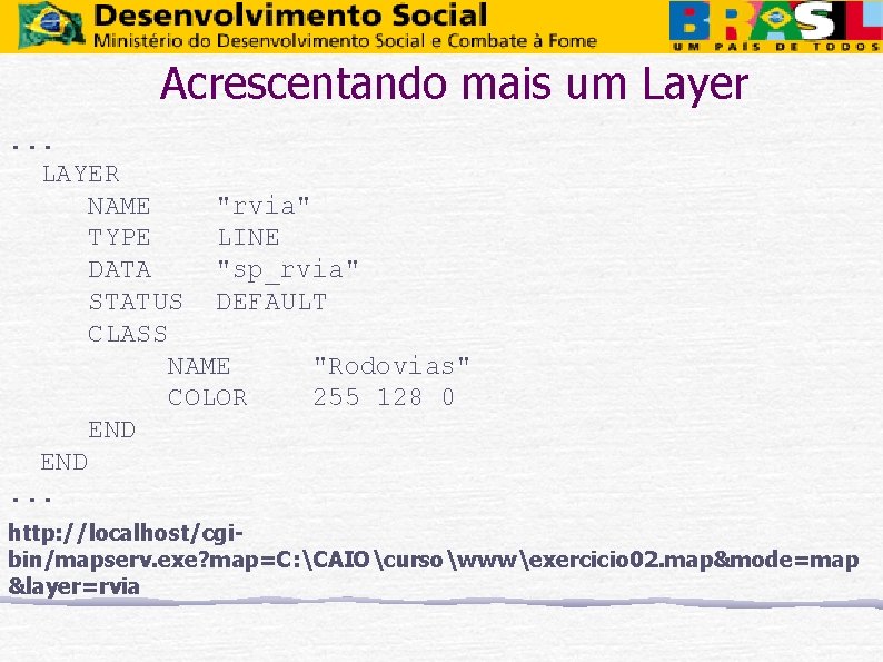 Acrescentando mais um Layer. . . LAYER NAME "rvia" TYPE LINE DATA "sp_rvia" STATUS