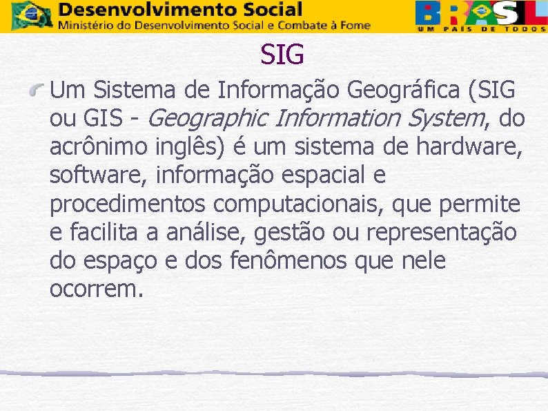 SIG Um Sistema de Informação Geográfica (SIG ou GIS - Geographic Information System, do