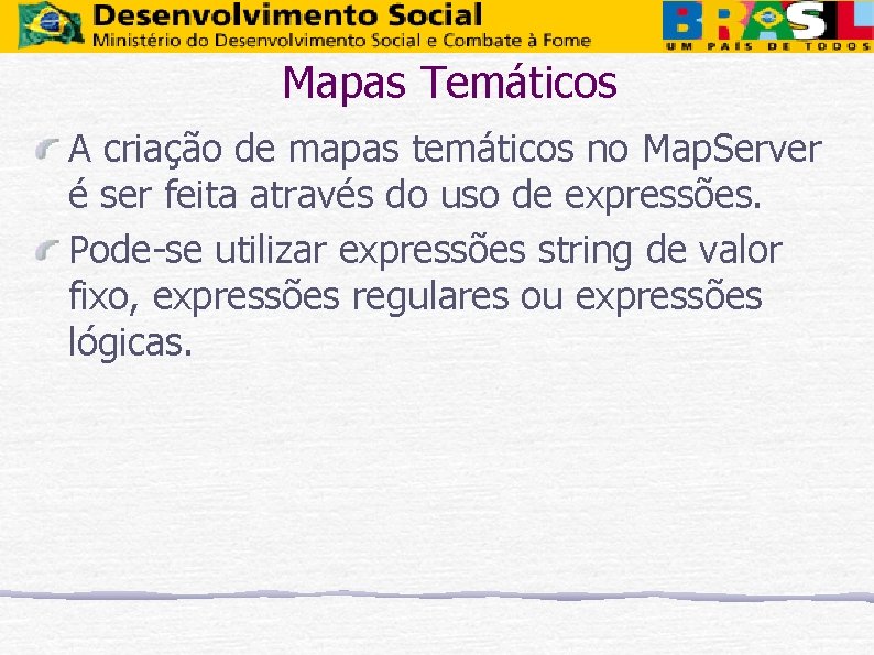 Mapas Temáticos A criação de mapas temáticos no Map. Server é ser feita através