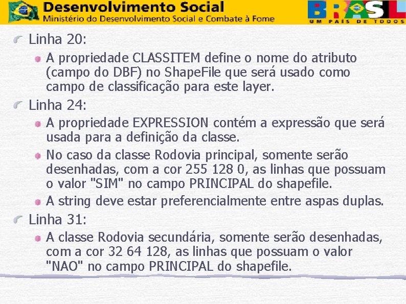 Linha 20: A propriedade CLASSITEM define o nome do atributo (campo do DBF) no