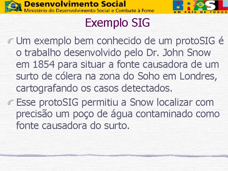 Exemplo SIG Um exemplo bem conhecido de um proto. SIG é o trabalho desenvolvido