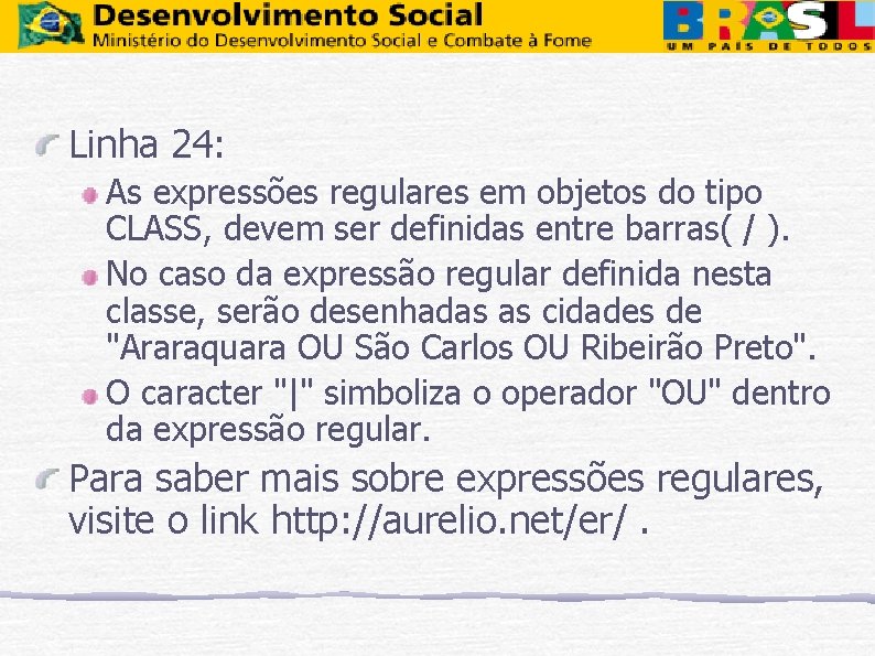 Linha 24: As expressões regulares em objetos do tipo CLASS, devem ser definidas entre