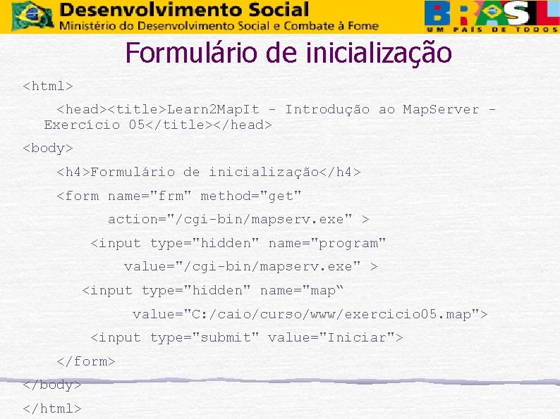 Formulário de inicialização <html> <head><title>Learn 2 Map. It - Introdução ao Map. Server Exercício