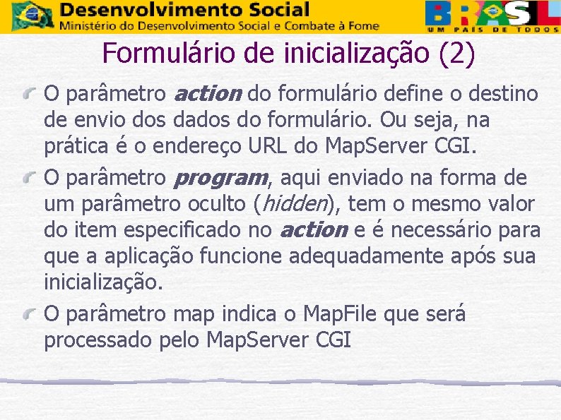 Formulário de inicialização (2) O parâmetro action do formulário define o destino de envio