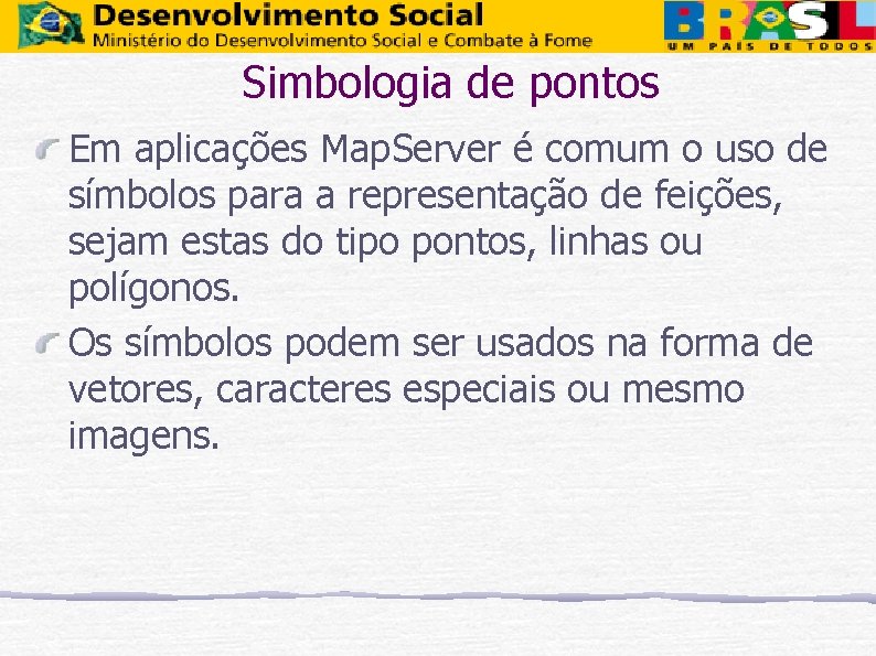 Simbologia de pontos Em aplicações Map. Server é comum o uso de símbolos para