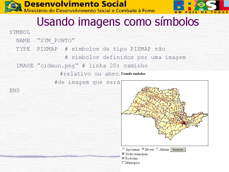 Usando imagens como símbolos SYMBOL NAME TYPE "SYM_PONTO" PIXMAP # símbolos de tipo PIXMAP