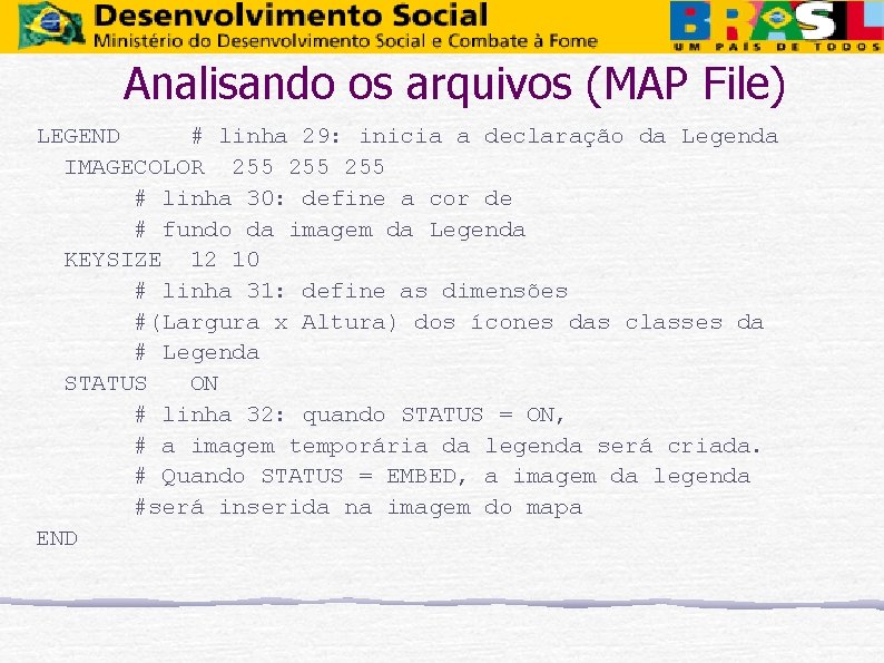 Analisando os arquivos (MAP File) LEGEND # linha 29: inicia a declaração da Legenda