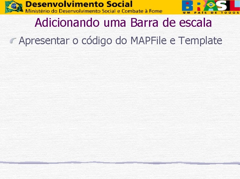 Adicionando uma Barra de escala Apresentar o código do MAPFile e Template 